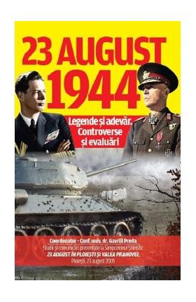 23 august 1944: Legende si adevar. Controverse si evaluari - Gavriil Preda