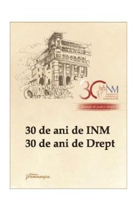 30 de ani de INM. 30 de ani de Drept