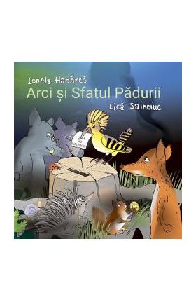 Arci si sfatul padurii - Ionela Hadarca