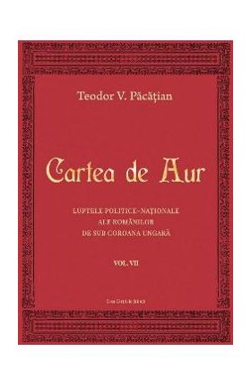 Cartea de aur vol.7 - Teodor V. Pacatian