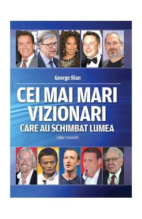 Cei mai mari vizionari care au schimbat lumea - George Ilian
