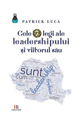 Cele 7 legi ale leadershipului si viitorul sau - Patrick Luca