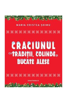 Craciunul cu traditii, colinde si bucate alese - Maria Cristea Soimu