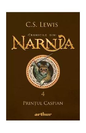 Cronicile din Narnia Vol.4: Printul Caspian - C. S. Lewis