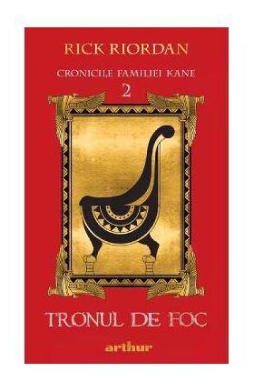 Cronicile familiei Kane Vol.2 Tronul de foc - Rick Riordan