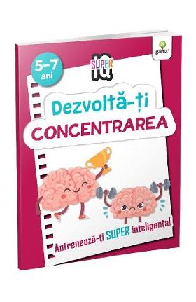 Dezvolta-ti concentrarea 5-7 ani. Super IQ