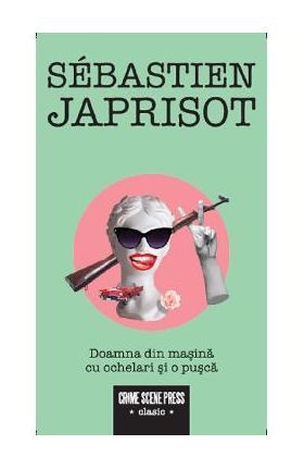 Doamna din masina cu ochelari si o pusca - Sebastien Japrisot