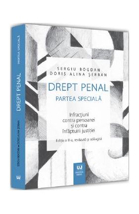 Drept penal partea speciala. Infractiuni contra persoanei Ed.3 - Sergiu Bogdan, Doris Alina Serban