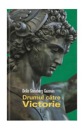 Drumul catre victorie - Delia Steinberg Guzman