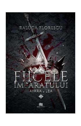 Fiicele imparatului Vol.1 - Raluca Florescu
