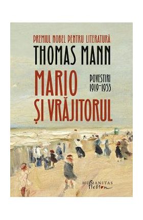 Mario si vrajitorul. Povestiri 1919-1953 - Thomas Mann
