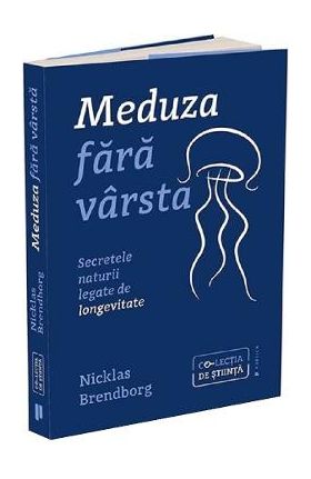 Meduza fara varsta. Secretele naturii legate de longevitate - Nicklas Brendborg