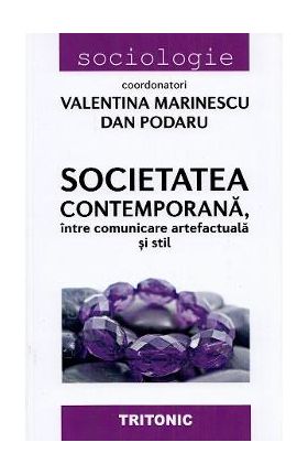 Societatea contemporana, intre comunicare artefactuala si stil - Valentina Marinescu, Dan Podaru