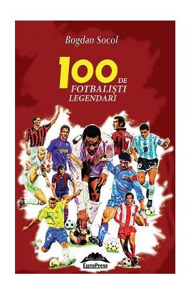 100 de fotbalisti legendari - Bogdan Socol