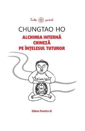 Alchimia interna chineza pe intelesul tuturor - Chungtao Ho