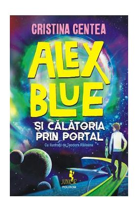 Alex Blue si calatoria prin portal - Cristina Centea