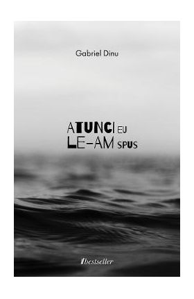 Atunci eu le-am spus - Gabriel Dinu