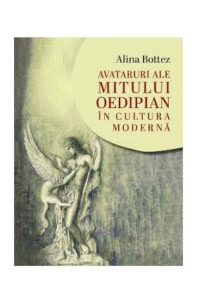 Avataruri ale mitului oedipian in cultura moderna - Alina Botez