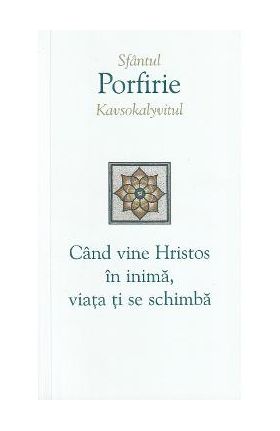 Cand vine Hristos in inima, viata ti se schimba - Porfirie Kavsokalyvitul