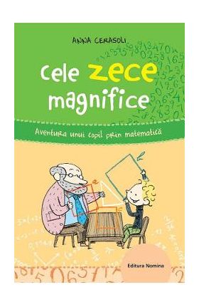 Cele zece magnifice. Aventura unui copil prin matematica - Anna Cerasoli