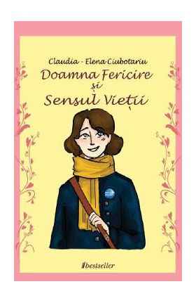 Doamna Fericire si Sensul Vietii - Claudia-Elena Ciubotariu