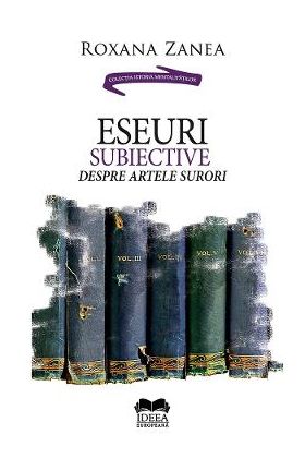 Eseuri subiective despre artele surori - Roxana Zanea