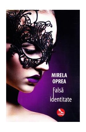 Falsa identitate - Mirela Oprea