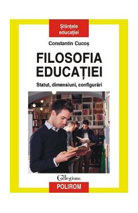 Filosofia educatiei. Statut, dimensiuni, configurari - Constantin Cucos