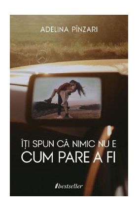 Iti spun ca nimic nu e cum pare a fi - Adelina Pinzari