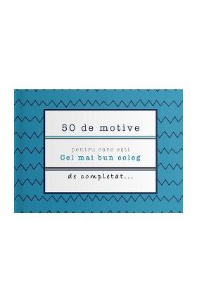 50 de motive pentru care esti: Cel mai bun coleg