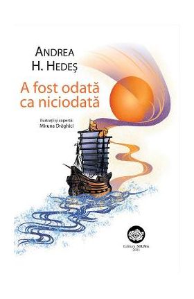 A fost odata ca niciodata - Andrea H. Hedes, Miruna Draghici