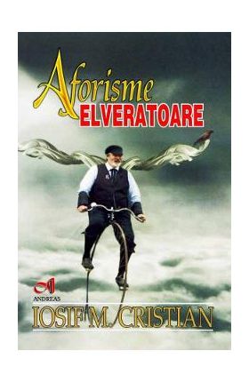 Aforisme elveratoare - Iosif M. Cristian