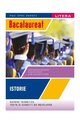 Bacalaureat. Repere teoretice, teste si sugestii de rezolvare. Istorie - Clasa 12 - Maria Mariana Gheorghe, Irina Ema Savuta, Aurel Constantin Soare