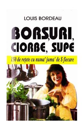 Borsuri, ciorbe, supe - Louis Bordeau