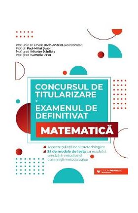 Concursul de titularizare + Examenul de definitivat. Matematica - Dorin Andrica, Paul Mihai Susoi, Nicolae Staniloiu, Camelia Pirvu