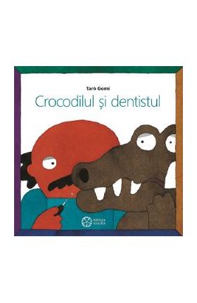 Crocodilul si dentistul - Taro Gomi