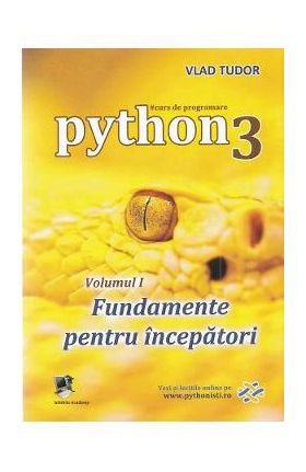 Curs de programare in Python3 Vol.1: Fundamente pentru incepatori - Vlad Tudor