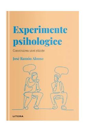 Descopera psihologia. Experimente psihologice - Jose Ramon Alonso