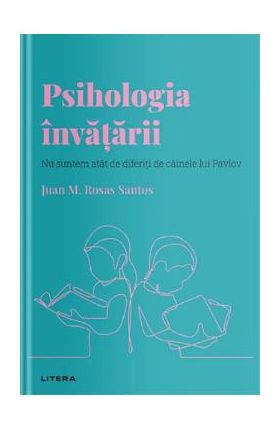 Descopera psihologia. Psihologia invatarii - Juan M. Rosas Santos