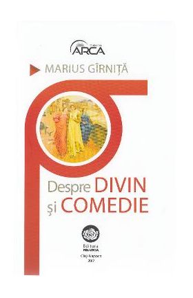 Despre divin si comedie - Marius Girnita