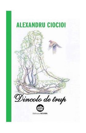 Dincolo de trup - Alexandru Ciocioi