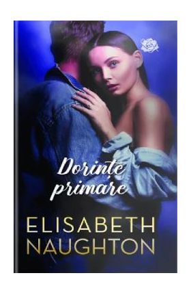 Dorinte primare - Elisabeth Naughton