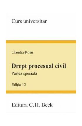 Drept procesual civil. Partea speciala. Ed. 12 - Claudia Rosu