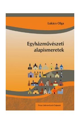 Egyhazmuveszeti alapismeretek - Lukacs Olga