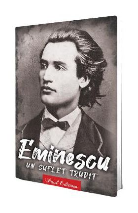 Eminescu. Un suflet trudit