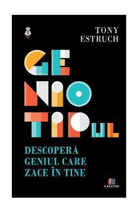 Geniotipul. Descopera geniul care zace in tine - Tony Estruch