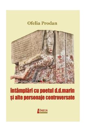 Intamplari cu poetul D.D.Marin si alte personaje controversate - Ofelia Prodan