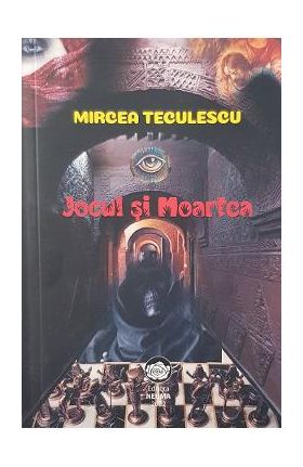 Jocul si moartea - Mircea Teculescu