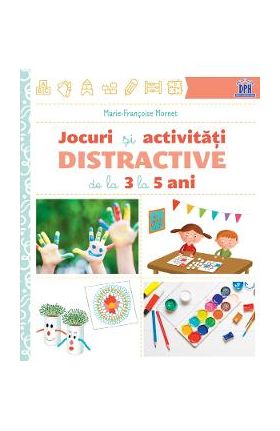 Jocuri si activitati distractive de la 3 la 5 ani - Marie-Francoise Mornet