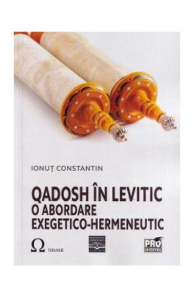 Qadosh in Levitic. O abordare exegetico-hermeneutic - Ionut Constantin